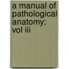A Manual Of Pathological Anatomy; Vol Iii door Carl Rokitansky