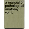 A Manual Of Pathological Anatomy; Vol. I. door Carl Rokitansky