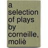 A Selection Of Plays By Corneille, Moliè by Gustave Masson