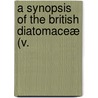 A Synopsis Of The British Diatomaceæ (V. by Lld William Smith