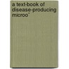 A Text-Book Of Disease-Producing Microo¨ door Maximilian Joseph Herzog