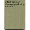 A Text-Book On Disease-Producing Microör by Maximilian Joseph Herzog