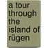 A Tour Through The Island Of Rügen