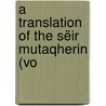 A Translation Of The Sëir Mutaqherin (Vo door Tabataba'I. Gholam-Hoseyn Khan