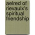 Aelred of Rievaulx's Spiritual Friendship