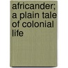Africander; A Plain Tale Of Colonial Life by E. Clairmonte