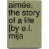 Aimée, The Story Of A Life [By E.L. Mija