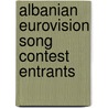 Albanian Eurovision Song Contest Entrants door Not Available
