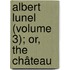 Albert Lunel (Volume 3); Or, The Château