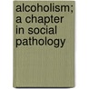 Alcoholism; A Chapter In Social Pathology by William Charles Sullivan