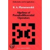 Algebras Of Pseudo-Differential Operators door B.A. Plamenevskii
