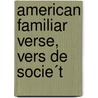 American Familiar Verse, Vers De Socie´T by Brander Matthews
