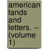 American Lands and Letters. -- (Volume 1) by Donald Grant Mitchell