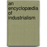 An Encyclopædia Of Industrialism door Arthur Shadwell