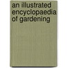 An Illustrated Encyclopaedia Of Gardening door Walter P. Wright