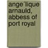 Ange´Lique Arnauld, Abbess Of Port Royal