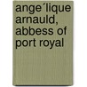 Ange´Lique Arnauld, Abbess Of Port Royal door Frances Martin
