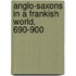 Anglo-Saxons In A Frankish World, 690-900