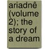 Ariadnê (Volume 2); The Story Of A Dream