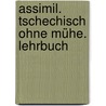 Assimil. Tschechisch ohne Mühe. Lehrbuch door Olga Spilar