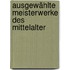 Ausgewählte Meisterwerke Des Mittelalter