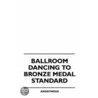 Ballroom Dancing To Bronze Medal Standard door anon.