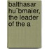 Balthasar Hu¨Bmaier, The Leader Of The A