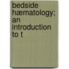 Bedside Hæmatology; An Introduction To T by Gordon Reginald Ward