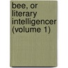 Bee, or Literary Intelligencer (Volume 1) door James Anderson