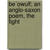 Be´Owulf; An Anglo-Saxon Poem, The Fight by Moriz Heyne