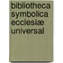 Bibliotheca Symbolica Ecclesiæ Universal