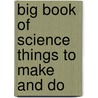 Big Book of Science Things to Make and Do door Rebecca Gilpin