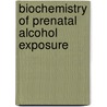 Biochemistry Of Prenatal Alcohol Exposure door Onni Niemela