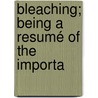 Bleaching; Being A Resumé Of The Importa by Chris Higgins