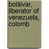 Bolâivar, Liberator Of Venezuela, Colomb by Henry Rowan Lemly