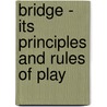 Bridge - Its Principles And Rules Of Play by J.B. Elwell