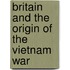 Britain and the Origin of the Vietnam War