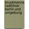 Bruckmanns Radführer Berlin und Umgebung door Tassilo Wengel