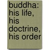 Buddha: His Life, His Doctrine, His Order door Hermann Oldenberg