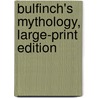 Bulfinch's Mythology, Large-Print Edition door Thomas Bullfinch