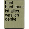 Bunt, bunt, bunt ist alles, was ich denke door Ursula Oppolzer