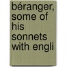 Béranger, Some Of His Sonnets With Engli door Pierre Jean De Béranger