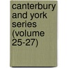 Canterbury and York Series (Volume 25-27) door Canterbury and York Society