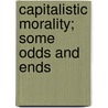 Capitalistic Morality; Some Odds And Ends door William Kearney Carr
