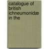 Catalogue Of British Ichneumonidæ In The by British Museum