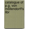 Catalogue Of P.G. Von Möllendorff's Libr door Paul Georg Von Möllendorff