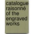 Catalogue Raisonné Of The Engraved Works