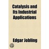 Catalysis And Its Industrial Applications door Edgar Jobling