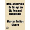 Cato; And Lælius : Or, Essays On Old Age by Marcus Tullius Cicero