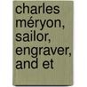 Charles Méryon, Sailor, Engraver, And Et by Philippe Burty